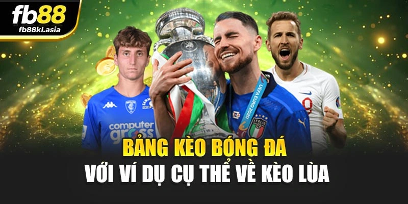 Bảng kèo bóng đá với ví dụ cụ thể về kèo lùa