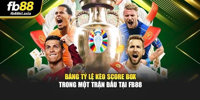 Bảng tỷ lệ kèo score box trong một trận đấu tại FB88