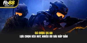 Cá Cược Cs Go – Lựa Chọn Kèo Hot, Nhiều Ưu Đãi Hấp Dẫn