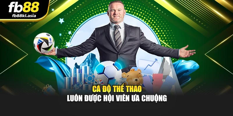Cá độ thể thao luôn được hội viên ưa chuộng