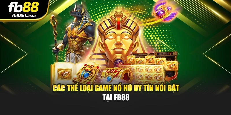 Các thể loại game nổ hũ uy tín nổi bật tại FB88