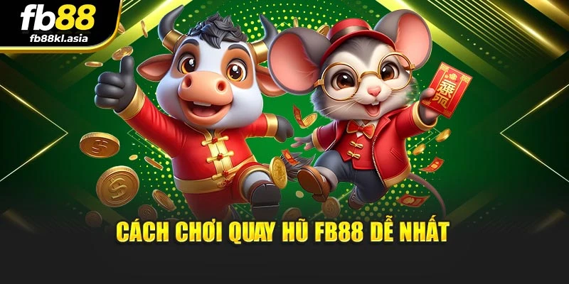 Cách chơi quay hũ Fb88 dễ nhất