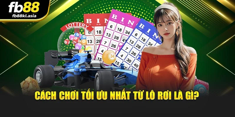 Cách chơi tối ưu nhất từ lô rơi là gì?