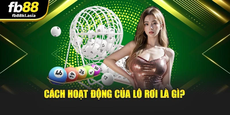 Cách hoạt động của lô rơi là gì?