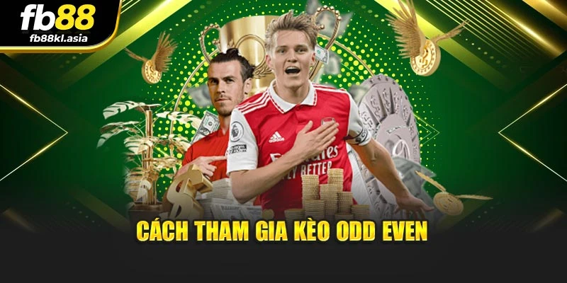 Cách tham gia kèo odd even