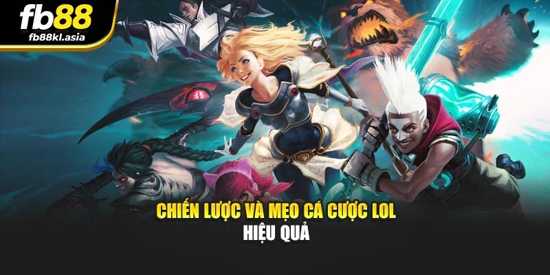 Chiến lược và mẹo cá cược LoL hiệu quả