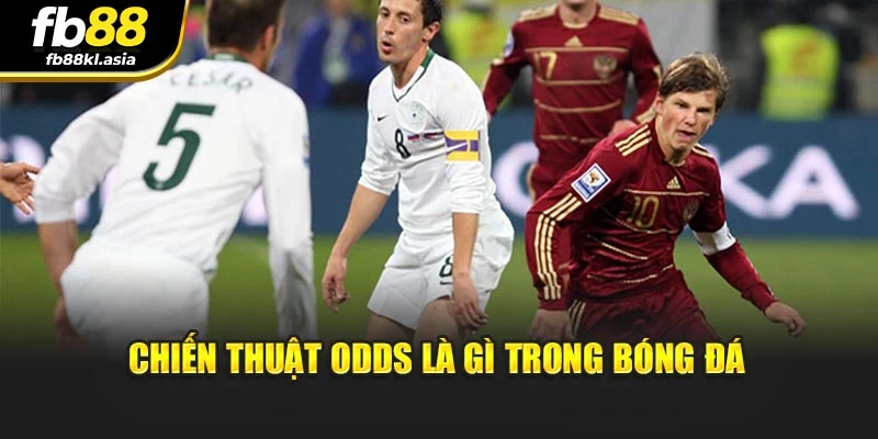 Chiến thuật Odds là gì trong bóng đá
