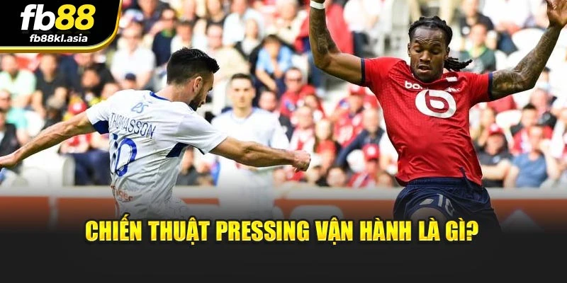 Chiến thuật pressing vận hành là gì?