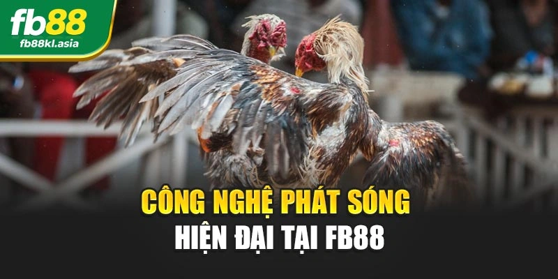 Công nghệ phát sóng hiện đại tại FB88