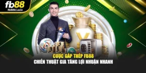 Cược Gấp Thếp FB88 – Chiến Thuật Gia Tăng Lợi Nhuận Nhanh