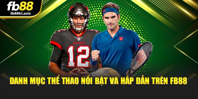 Danh mục thể thao nổi bật và hấp dẫn trên fb88