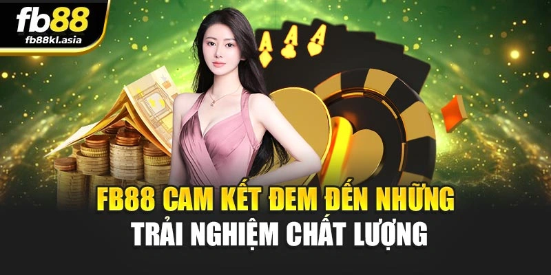 FB88 cam kết đem đến những trải nghiệm chất lượng