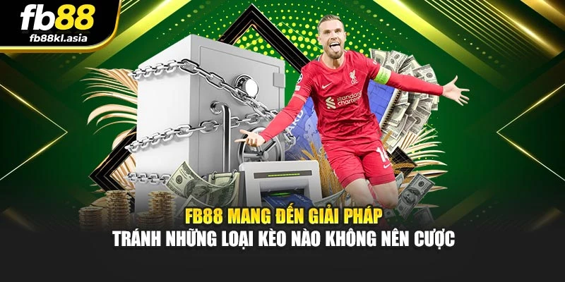 FB88 mang đến giải pháp tránh những loại kèo nào không nên cược