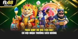 FB88 Quay Hũ Đổi Tiền Mặt – Cơ Hội Nhận Thưởng Siêu Khủng