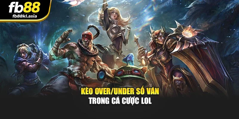 Kèo Over/Under số ván trong cá cược LoL