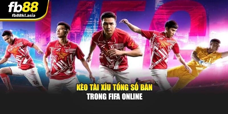 Kèo tài xỉu tổng số bàn trong FIFA Online
