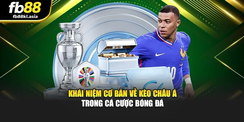 Khái niệm cơ bản về kèo châu Á trong cá cược bóng đá