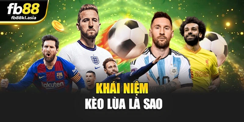 Khái niệm kèo lùa là sao