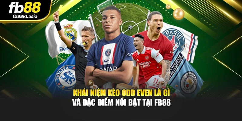 Khái niệm kèo odd even là gì và đặc điểm nổi bật tại FB88