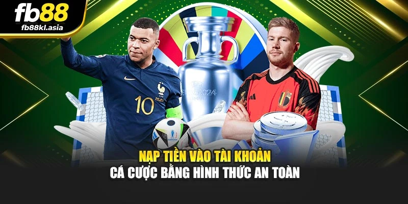 Nạp tiền vào tài khoản cá cược bằng hình thức an toàn