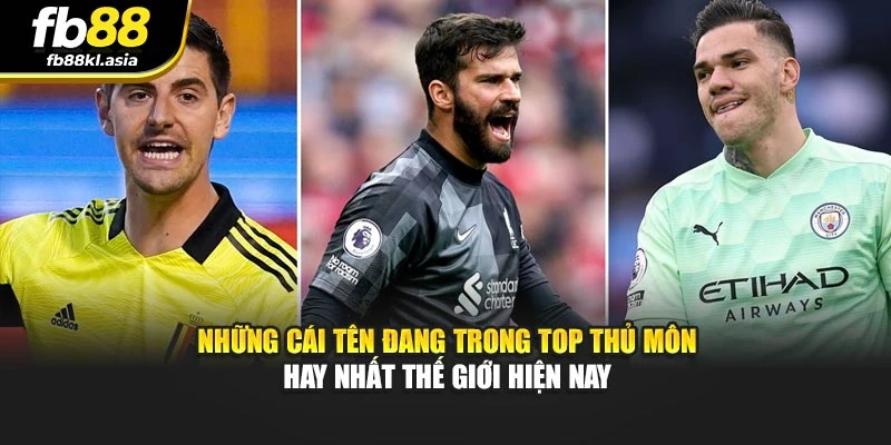 Những cái tên đang trong top thủ môn hay nhất thế giới hiện nay