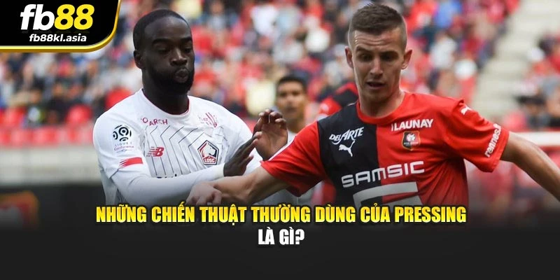 Những chiến thuật thường dùng của pressing là gì?