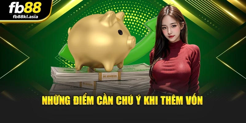 Những điểm cần chú ý khi thêm vốn