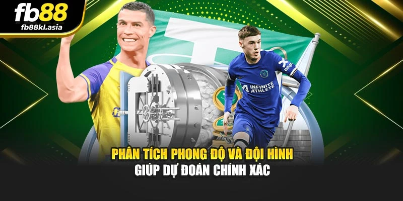 Phân tích phong độ và đội hình giúp dự đoán chính xác