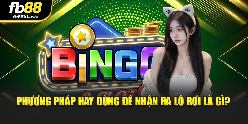 Phương pháp hay dùng để nhận ra lô rơi là gì?