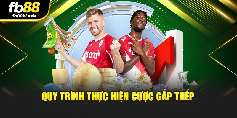 Quy trình thực hiện cược gấp thếp