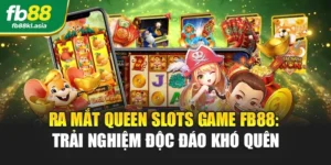 Ra Mắt Queen Slots Game FB88: Trải Nghiệm Độc Đáo Khó Quên