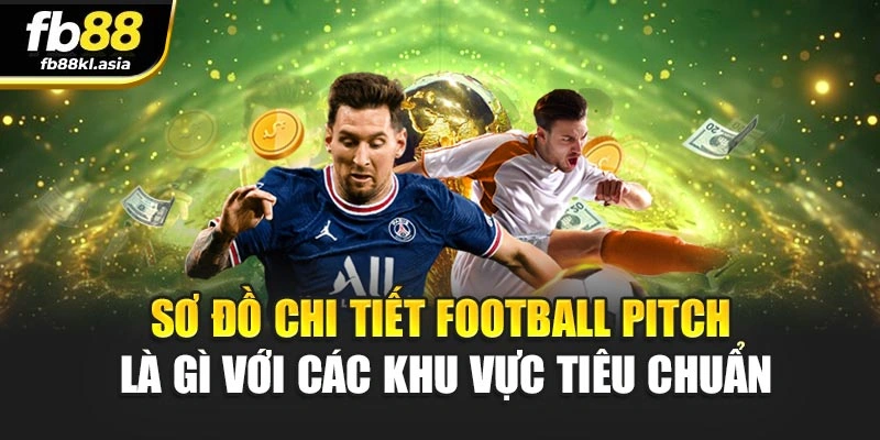 Sơ đồ chi tiết football pitch là gì với các khu vực tiêu chuẩn