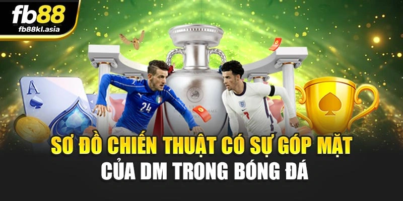 Sơ đồ chiến thuật có sự góp mặt của DM trong bóng đá