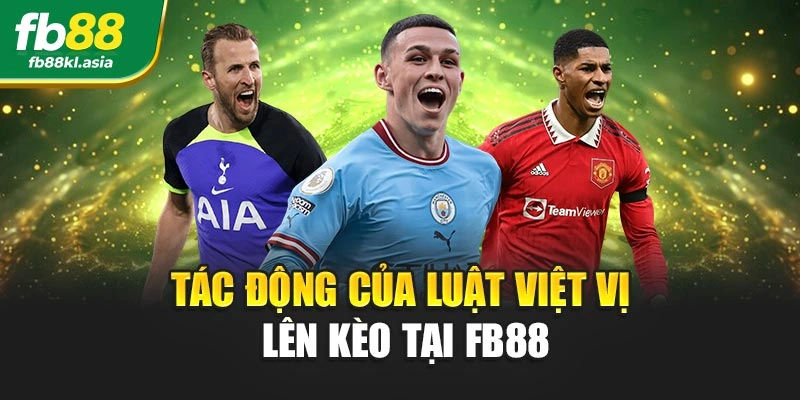 Tác động của luật việt vị lên kèo tại FB88