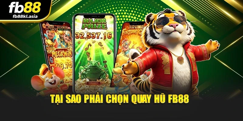 Tại sao phải chọn quay hũ Fb88