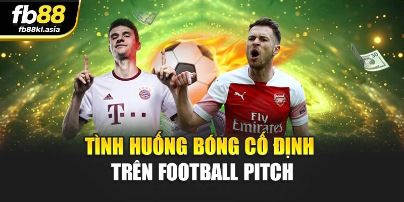 Tình huống bóng cố định trên football pitch