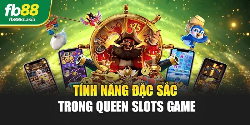 Tính năng đặc sắc trong queen slots game