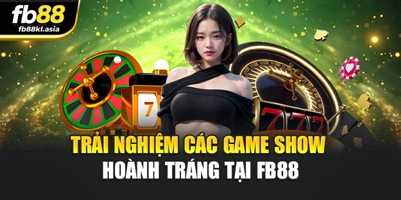 Trải nghiệm các game show hoành tráng tại FB88